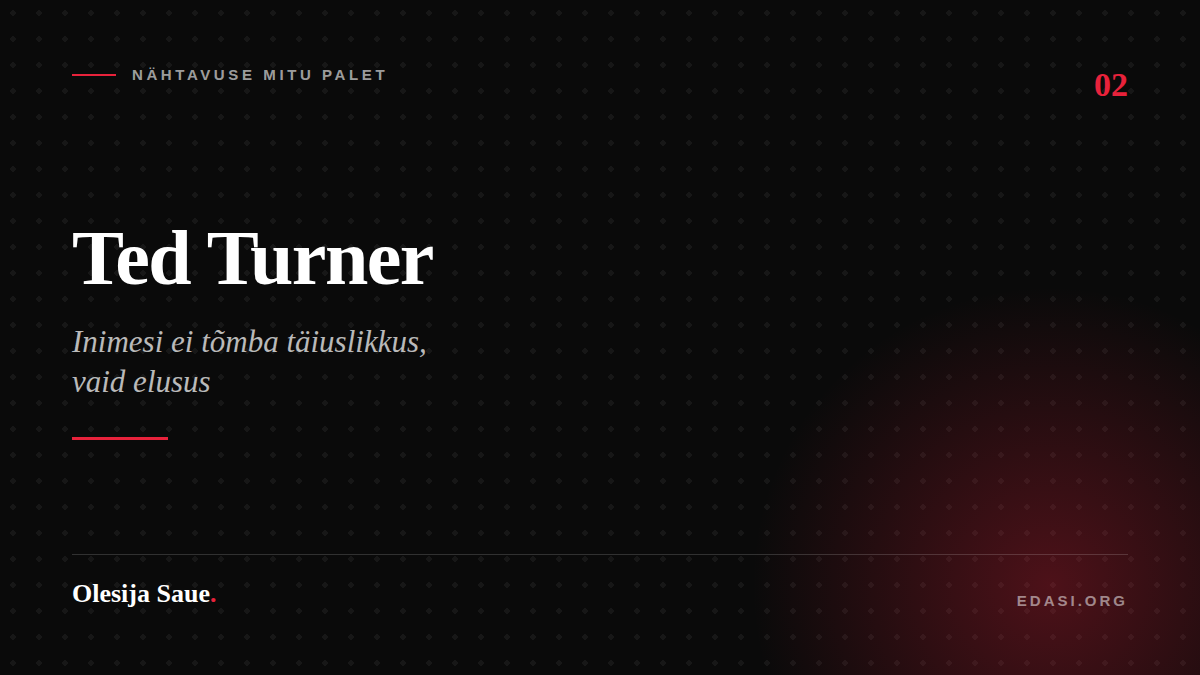 Meedia Ted Turner — Nähtavuse mitu palet, Olesija Saue kolumn Edasi.org-is